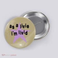 As A Live Im Livid Button thumb 0