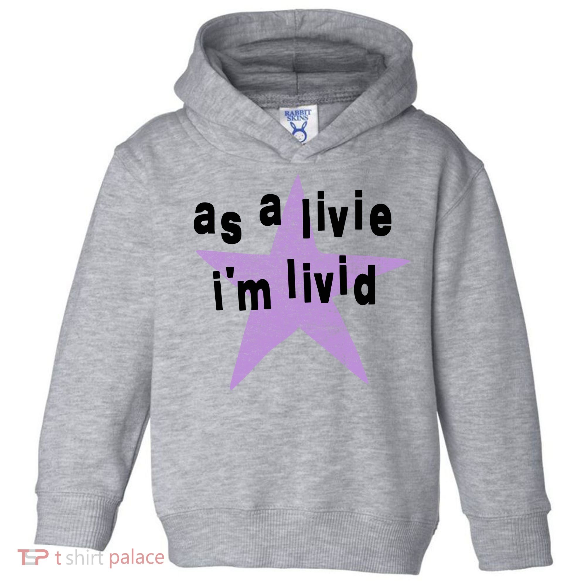 As A Live Im Livid Toddler Hoodie