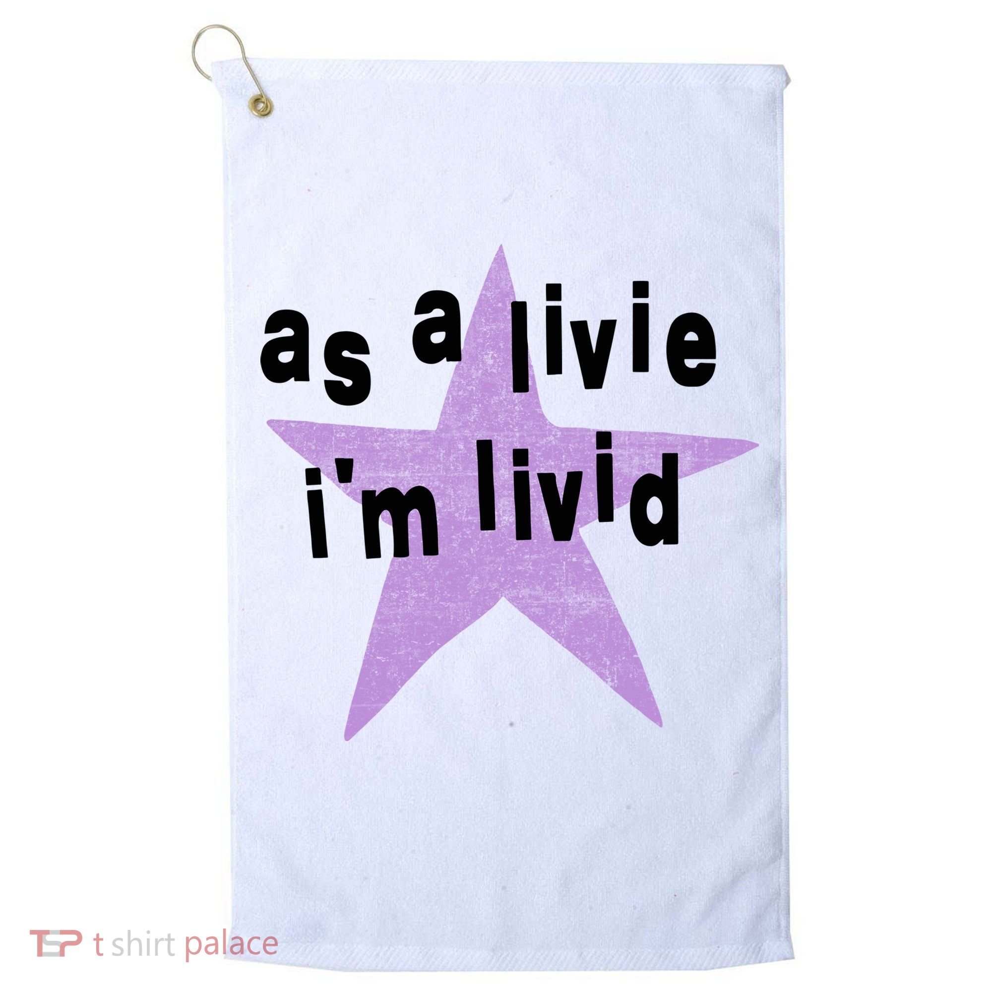 As A Live Im Livid Golf Towel