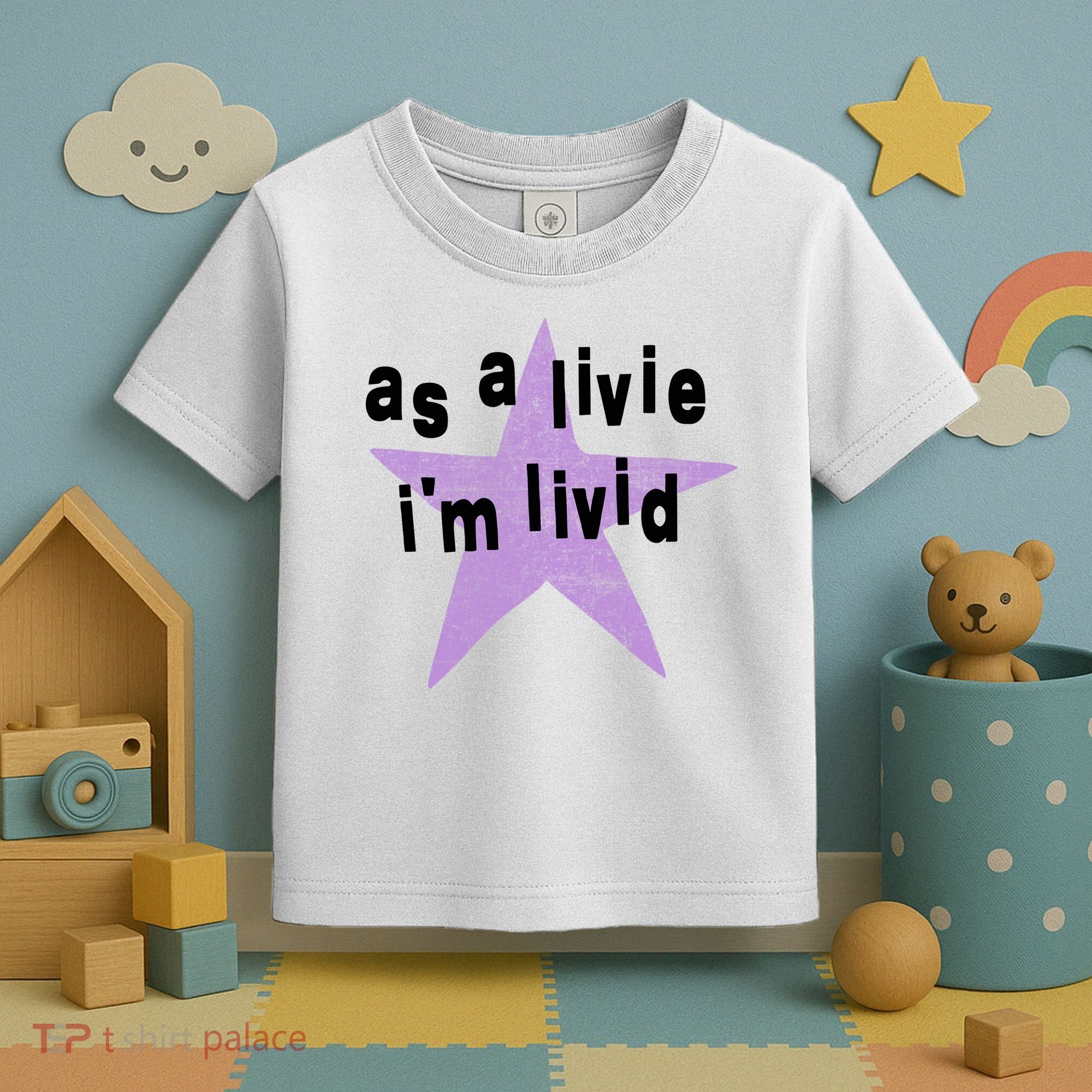 As A Live Im Livid Toddler T-Shirt