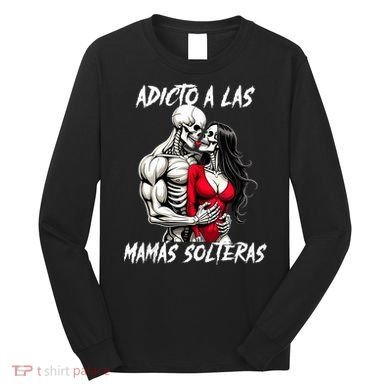 Adicto A Las Mamas Solteras  Long Sleeve Shirt