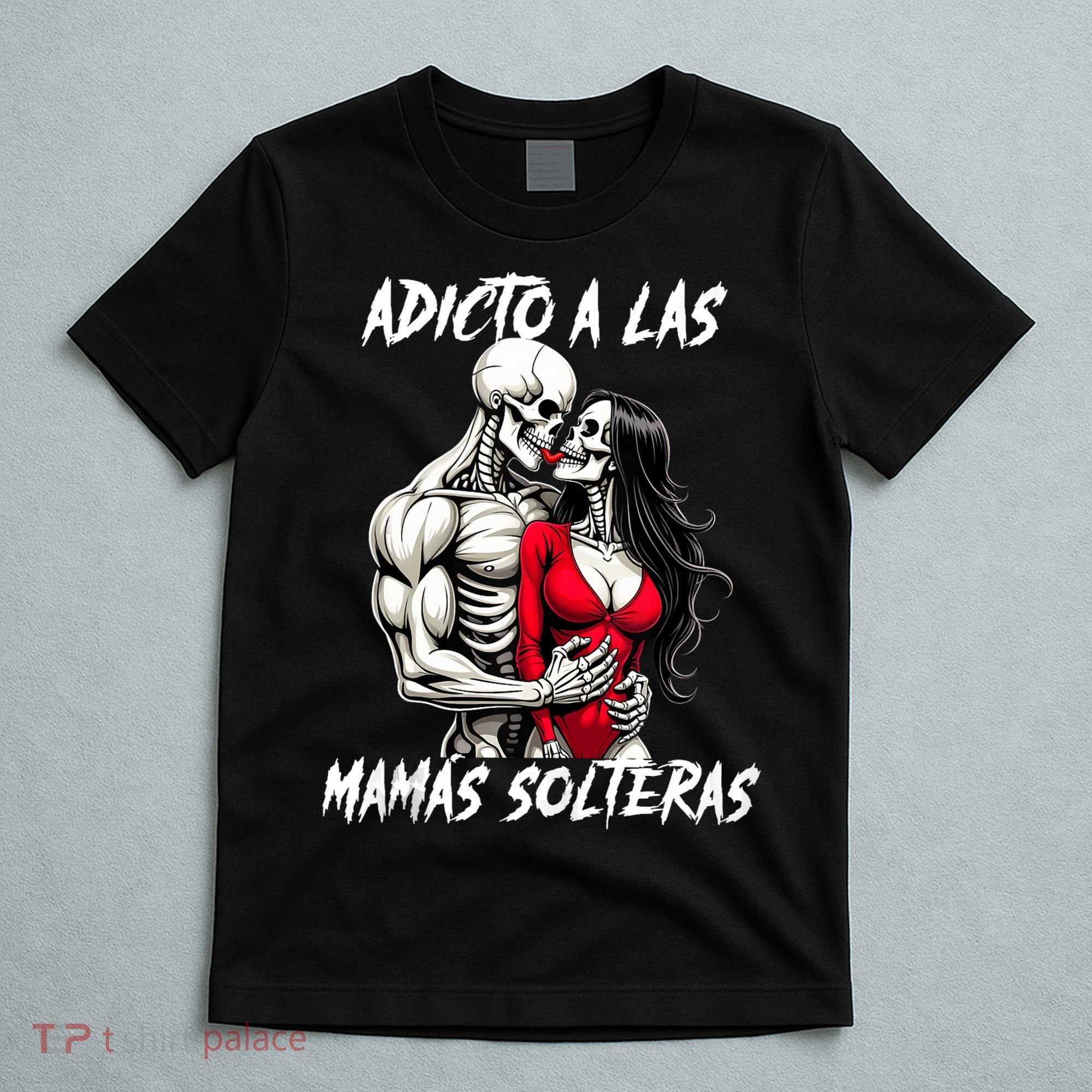 Adicto A Las Mamas Solteras  T-Shirt