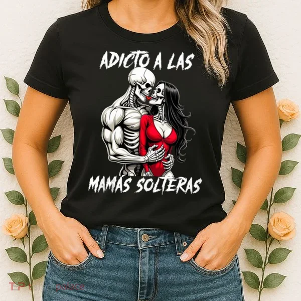 Adicto A Las Mamas Solteras  Women's T-Shirt