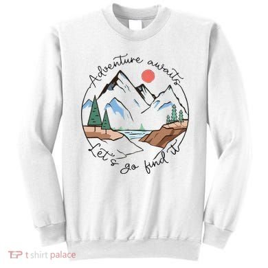 Adventure Awaits Let's Go Find It Adventure Awaits Sweatshirt