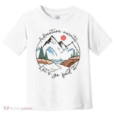 Adventure Awaits Let's Go Find It Adventure Awaits Toddler T-Shirt