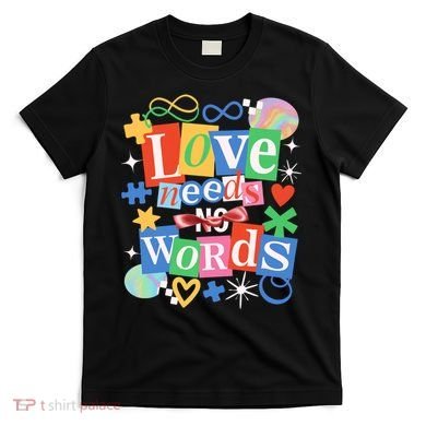 Autism Awareness Love Needs No Word T-Shirt