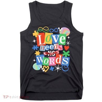 Autism Awareness Love Needs No Word Tank Top