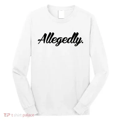 Allegedly Long Sleeve Shirt