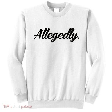 Allegedly Sweatshirt