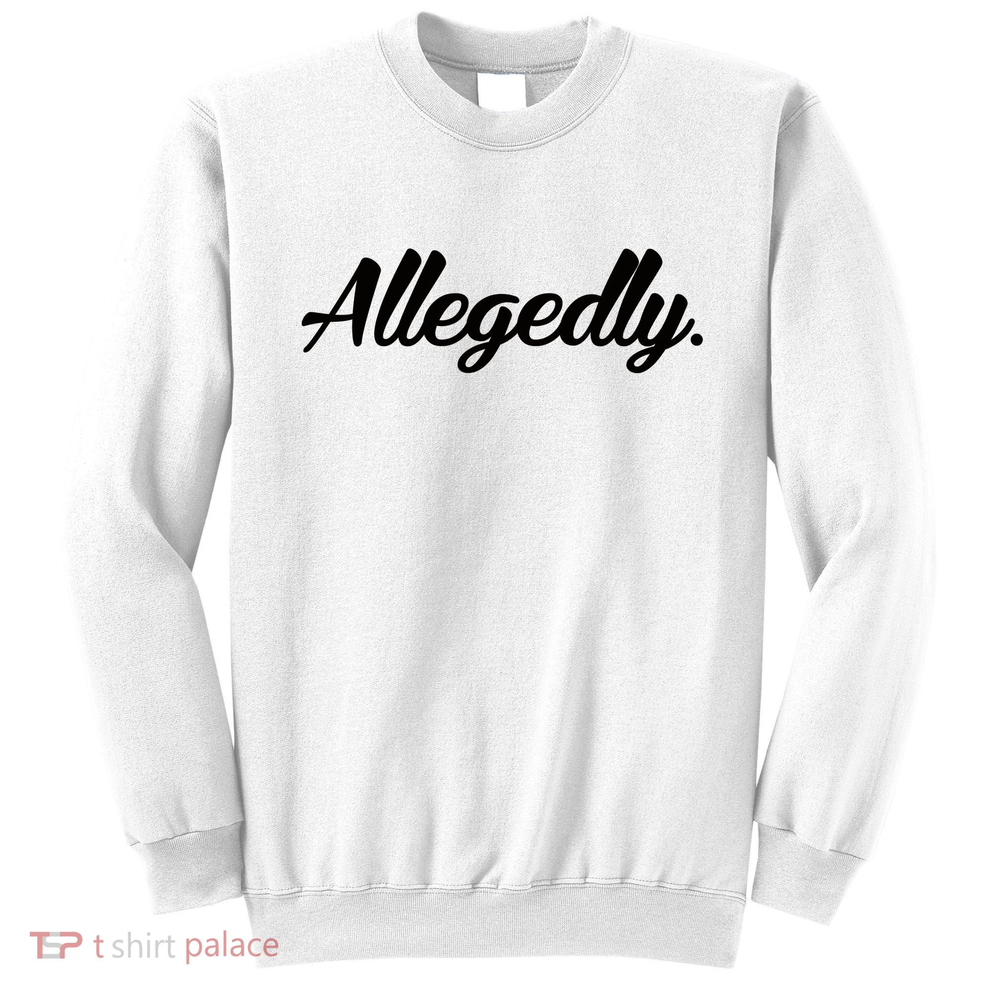 Allegedly Sweatshirt