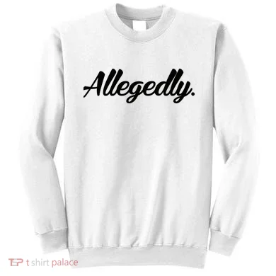 Allegedly Sweatshirt