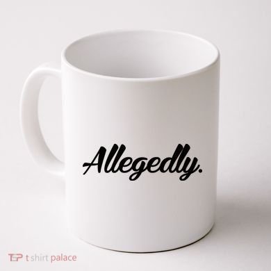 Allegedly Coffee Mug