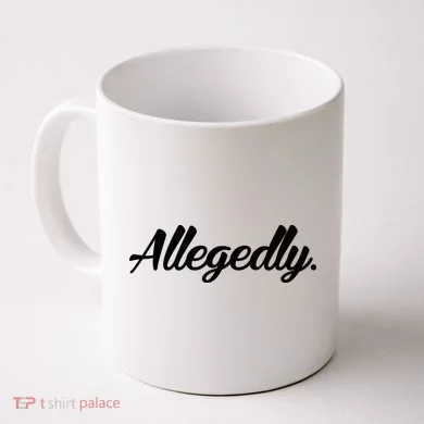 Allegedly Coffee Mug