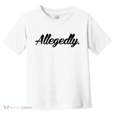 Allegedly Toddler T-Shirt