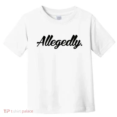 Allegedly Toddler T-Shirt