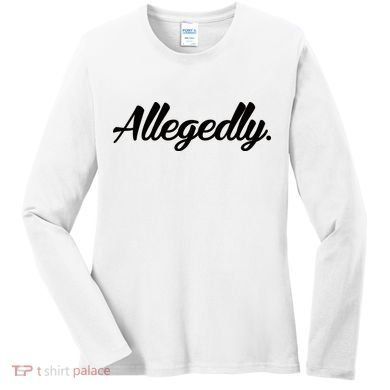Allegedly Women's Long Sleeve Shirt