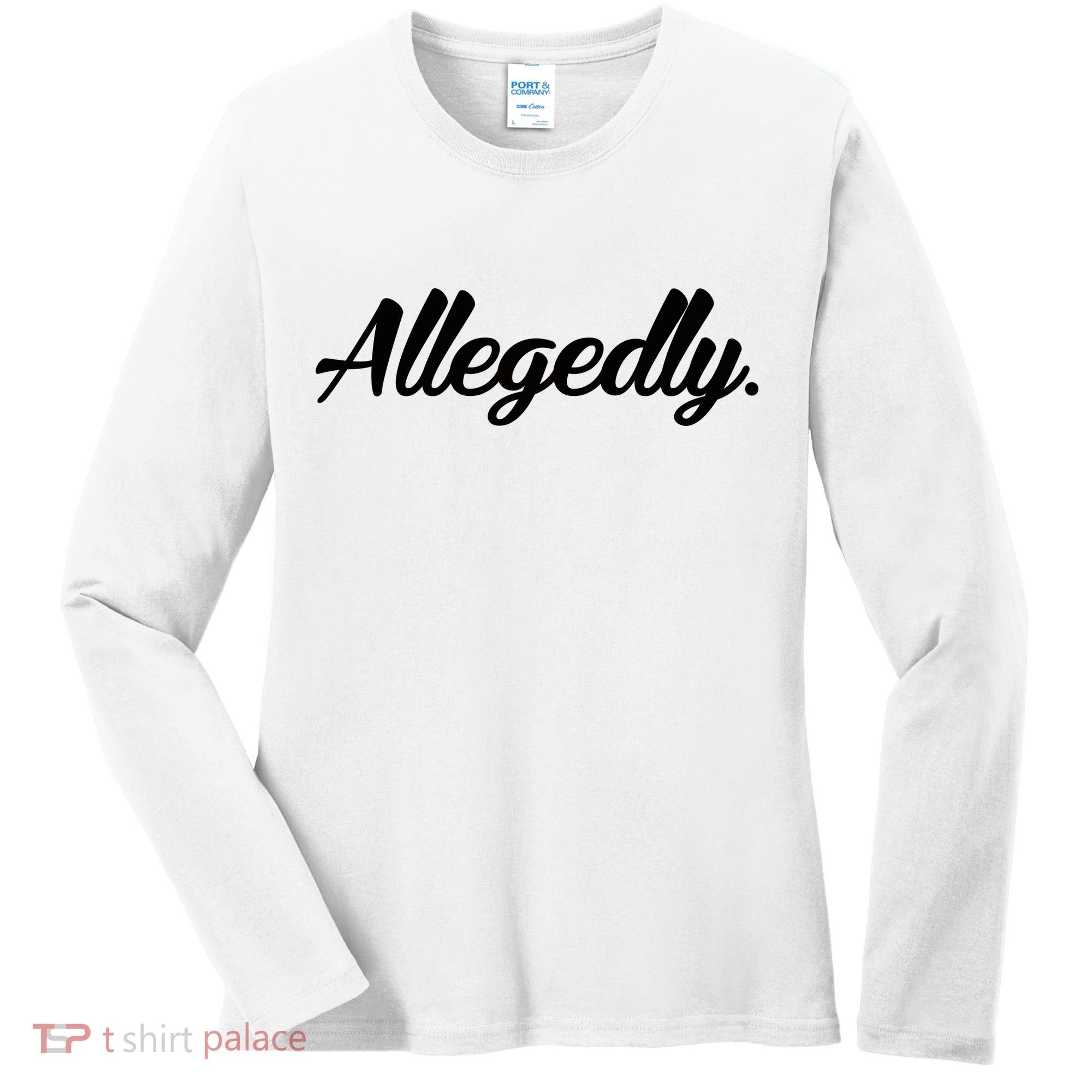 Allegedly Women's Long Sleeve Shirt