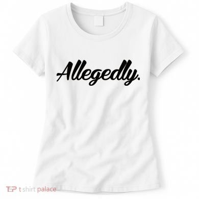 Allegedly Women's T-Shirt