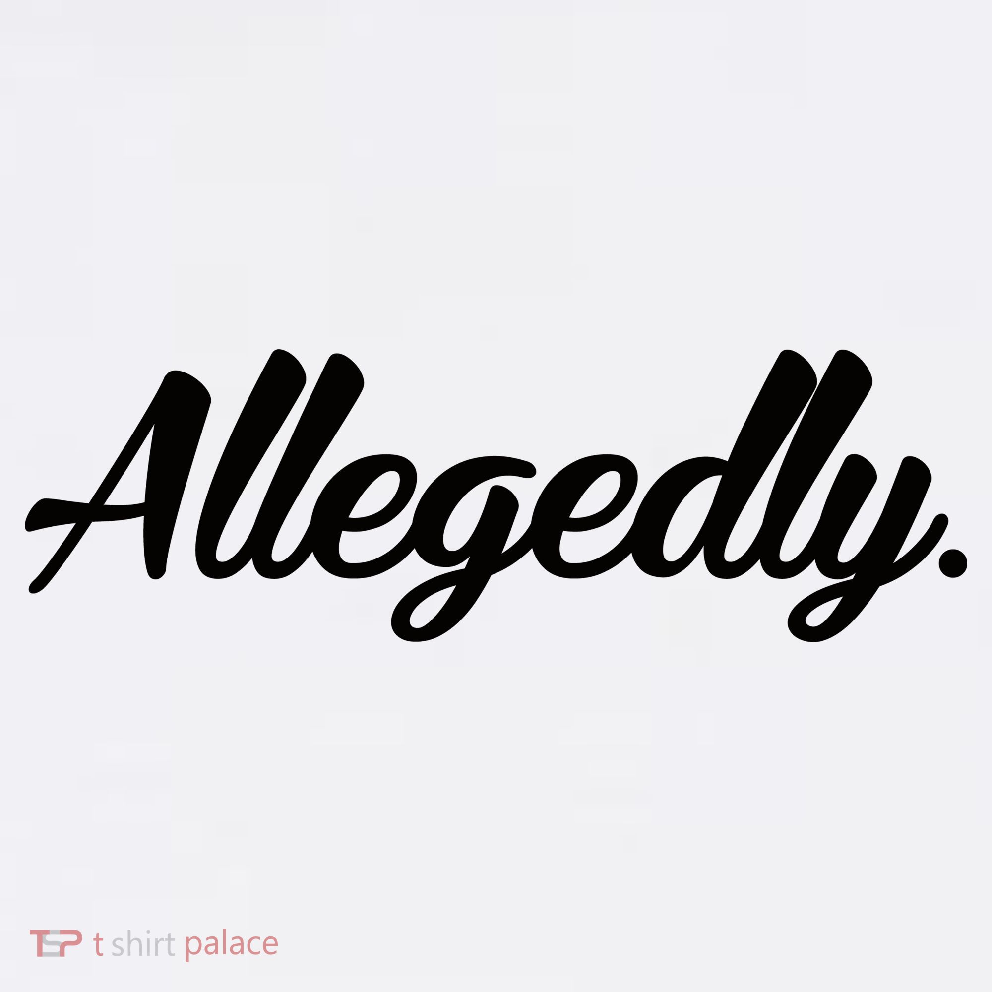 Allegedly Women's T-Shirt