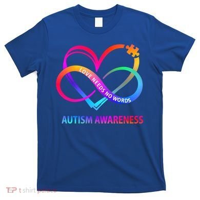 Autism Awareness Love Needs No Words Awareness Month Gift T-Shirt
