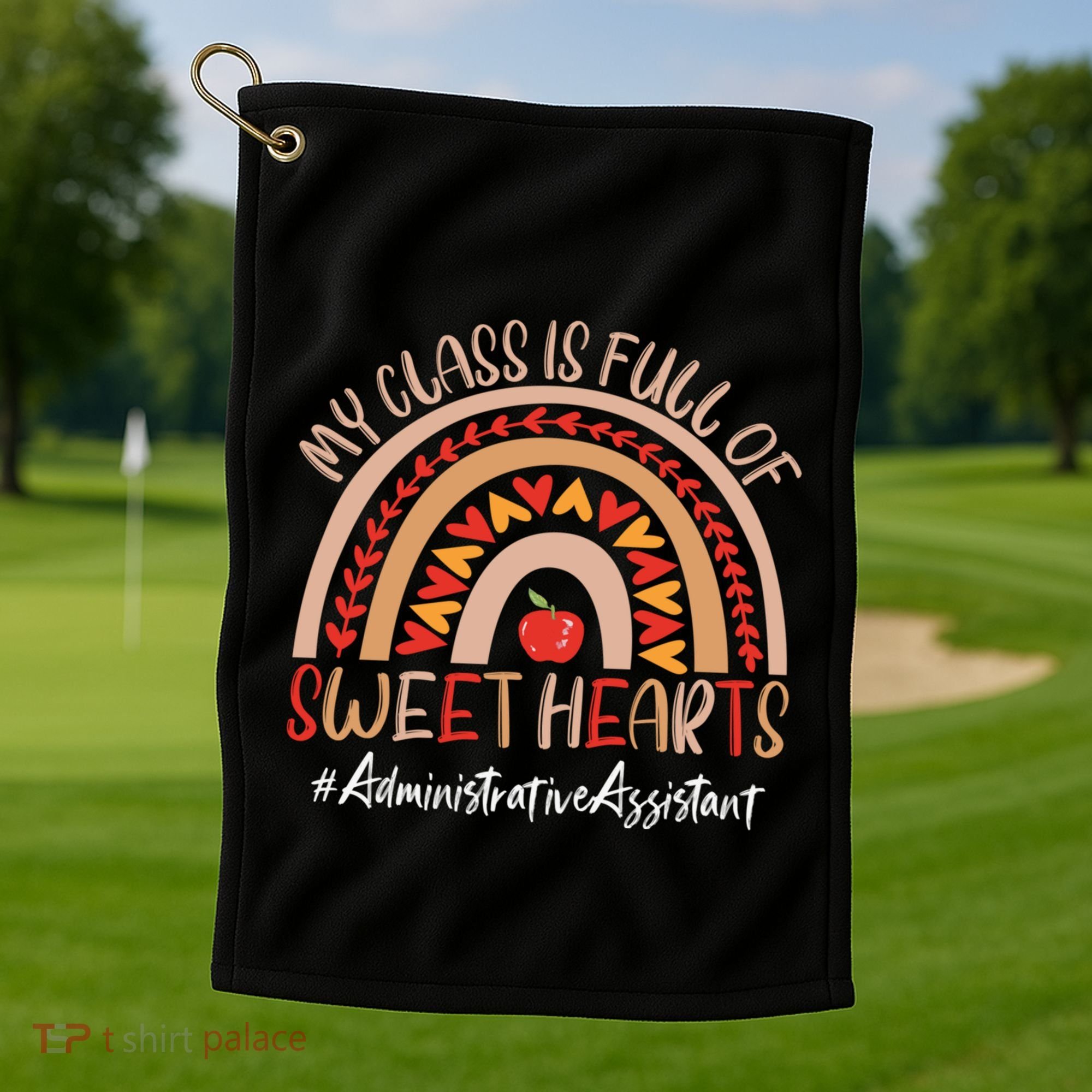 Administrative Assistant My Class Is Full Of Sweet Hearts Gift Golf Towel