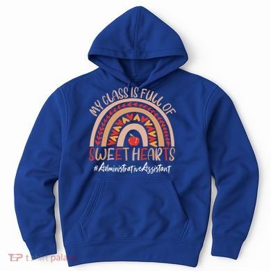 Administrative Assistant My Class Is Full Of Sweet Hearts Gift Hoodie