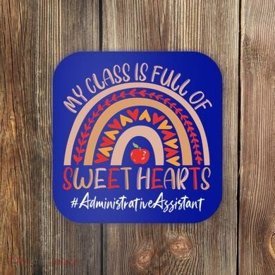 Administrative Assistant My Class Is Full Of Sweet Hearts Gift Coaster