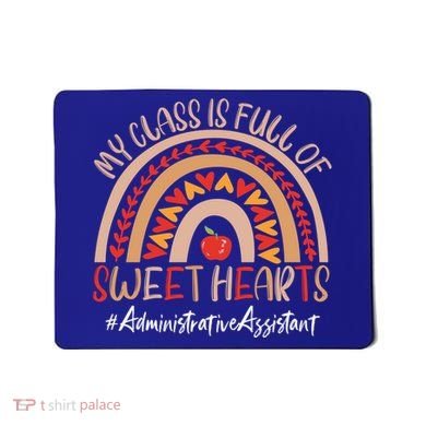 Administrative Assistant My Class Is Full Of Sweet Hearts Gift Mousepad