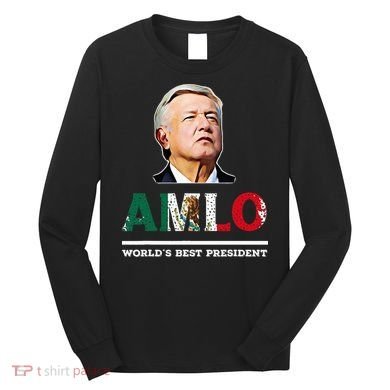 Amlo Andres Manuel Lopez Obrador Mexican Long Sleeve Shirt