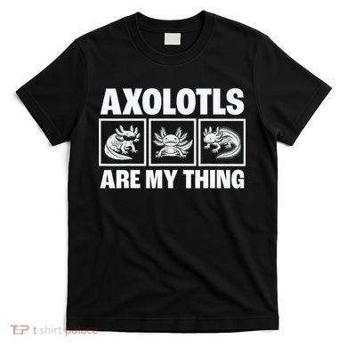 Axolotls Are My Thing Funny  Axolotl T-Shirt