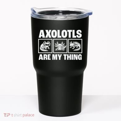 Axolotls Are My Thing Funny  Axolotl Tumbler