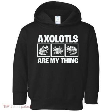 Axolotls Are My Thing Funny  Axolotl Toddler Hoodie