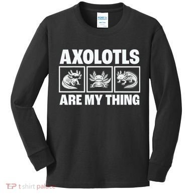 Axolotls Are My Thing Funny  Axolotl Kids Long Sleeve Shirt