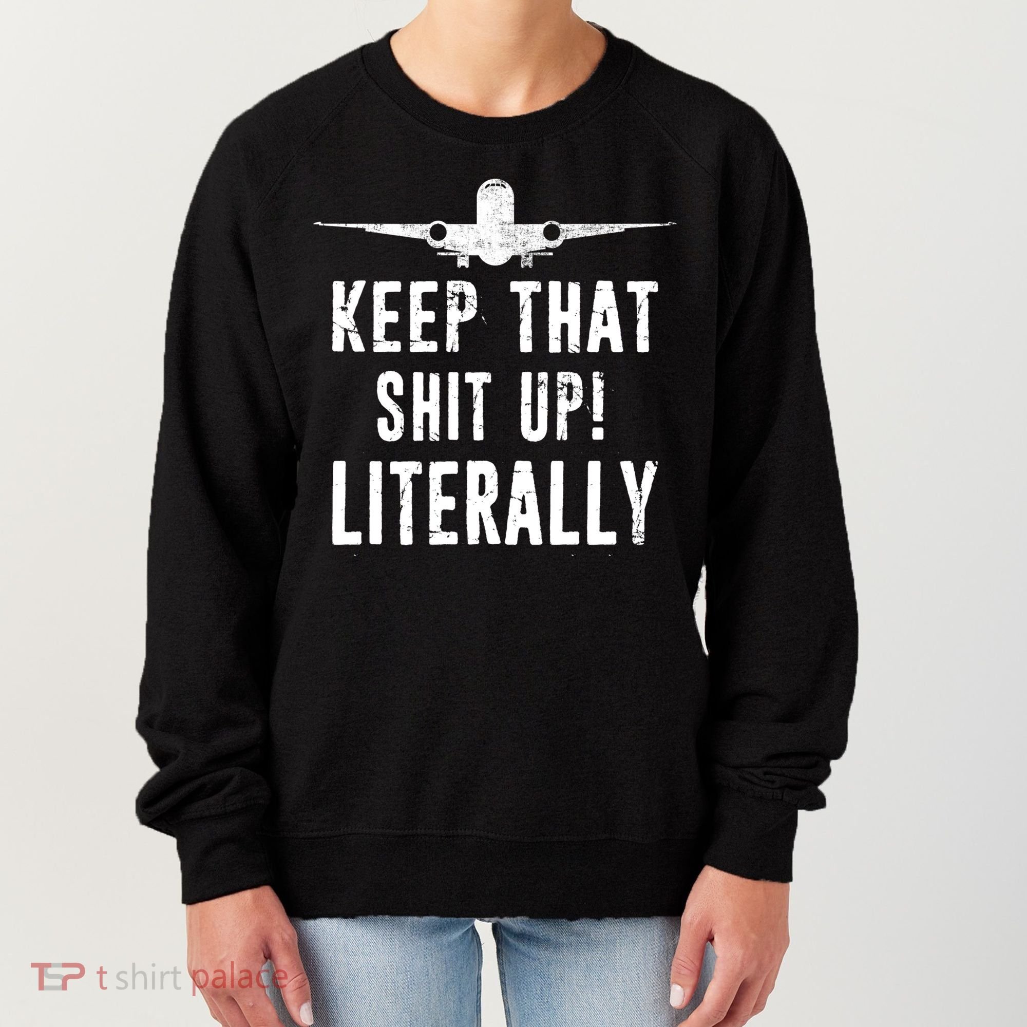 Aircraft Airplane Mechanic Gift Keep That Shit Up Gift Women's Sweatshirt
