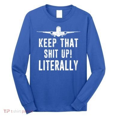 Aircraft Airplane Mechanic Gift Keep That Shit Up Gift Long Sleeve Shirt