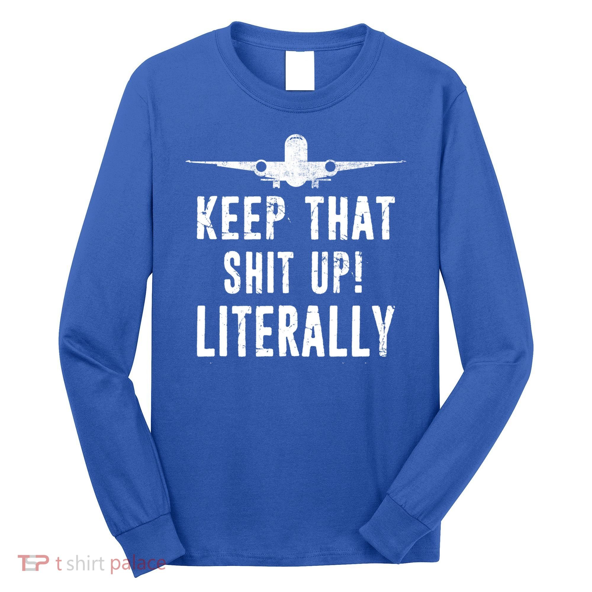 Aircraft Airplane Mechanic Gift Keep That Shit Up Gift Long Sleeve Shirt