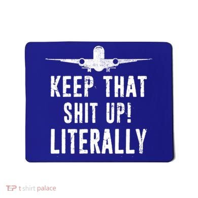 Aircraft Airplane Mechanic Gift Keep That Shit Up Gift Mousepad