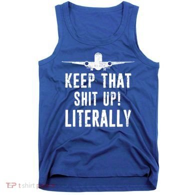Aircraft Airplane Mechanic Gift Keep That Shit Up Gift Tank Top