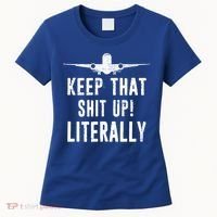 Aircraft Airplane Mechanic Gift Keep That Shit Up Gift Women's T-Shirt thumb 0