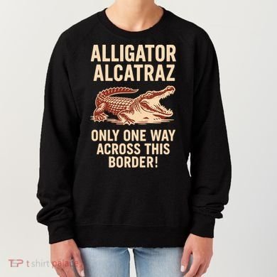 Alligator Alcatraz One Way Across This Border Women's Sweatshirt
