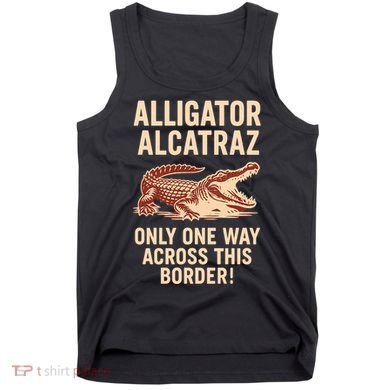 Alligator Alcatraz One Way Across This Border Tank Top