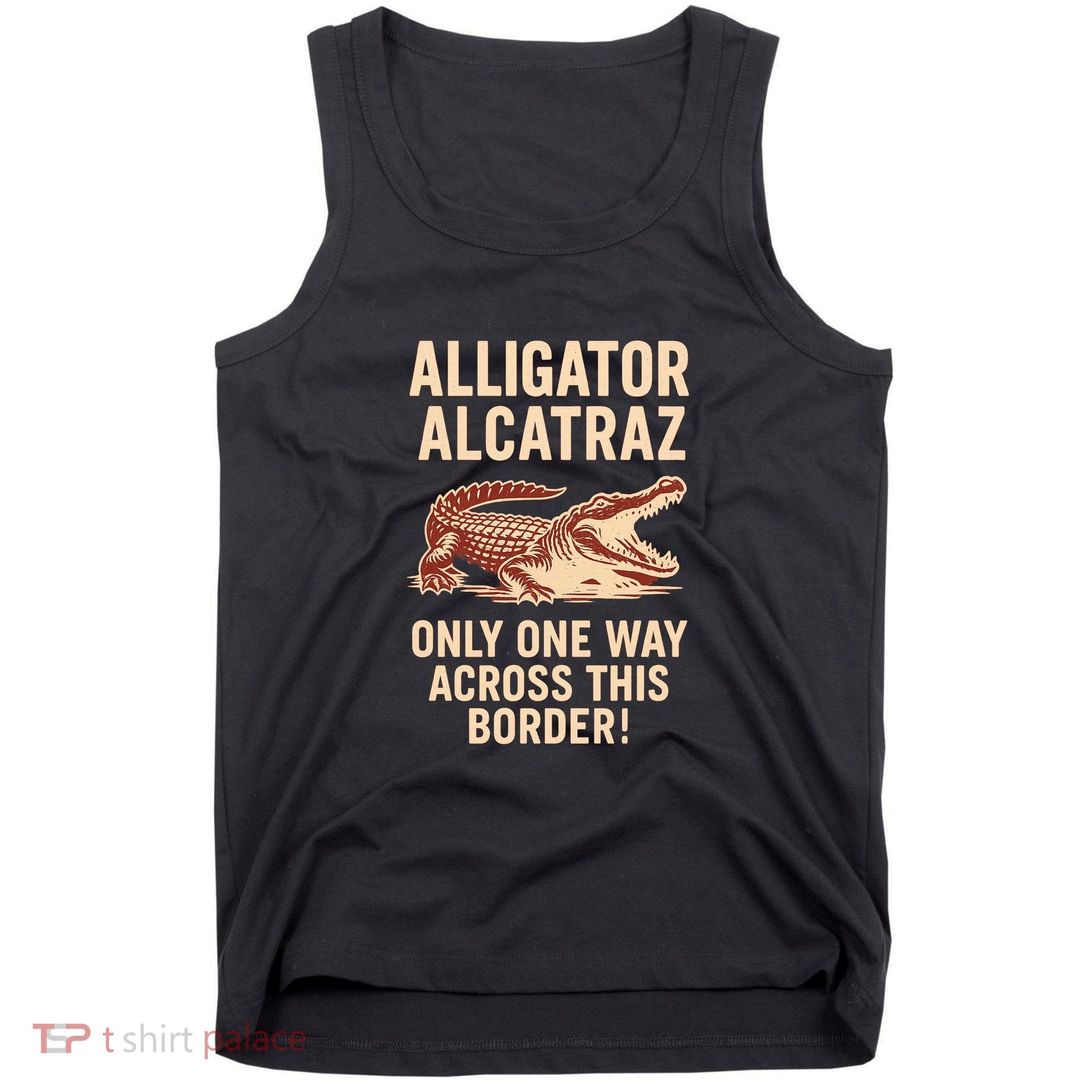 Alligator Alcatraz One Way Across This Border Tank Top