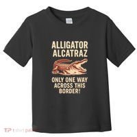 Alligator Alcatraz One Way Across This Border Toddler T-Shirt thumb 0
