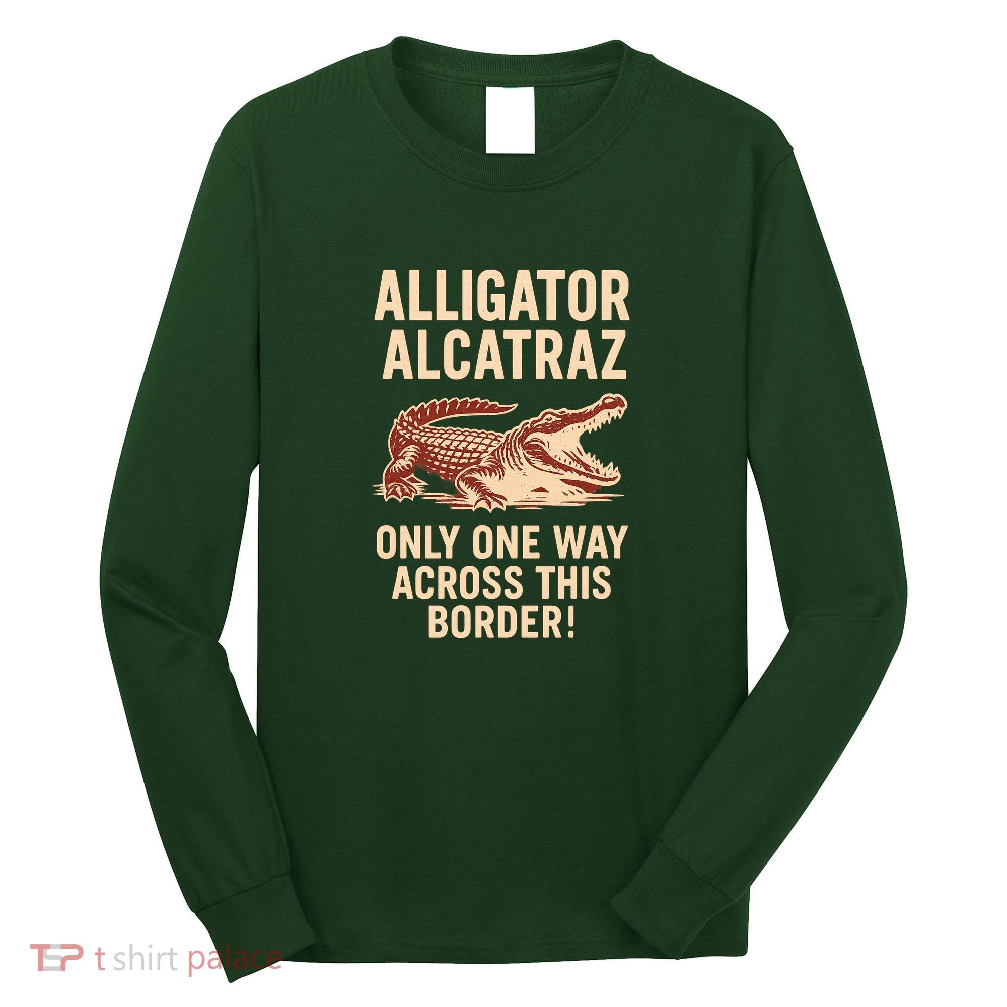 Alligator Alcatraz One Way Across This Border Long Sleeve Shirt