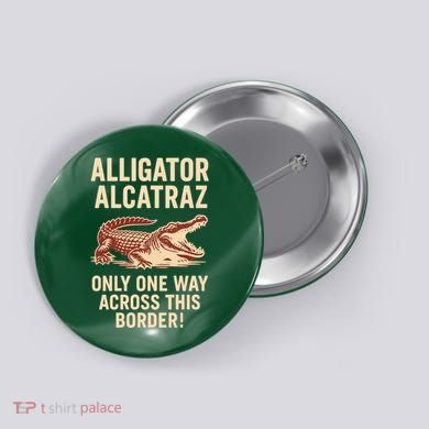 Alligator Alcatraz One Way Across This Border Button