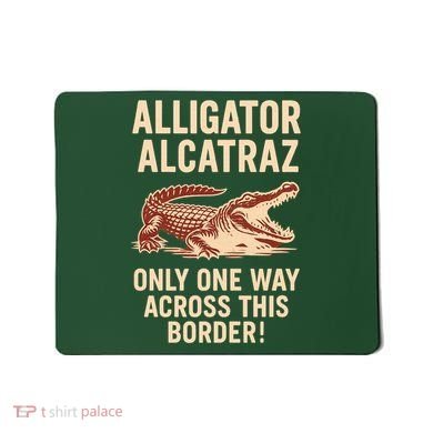 Alligator Alcatraz One Way Across This Border Mousepad