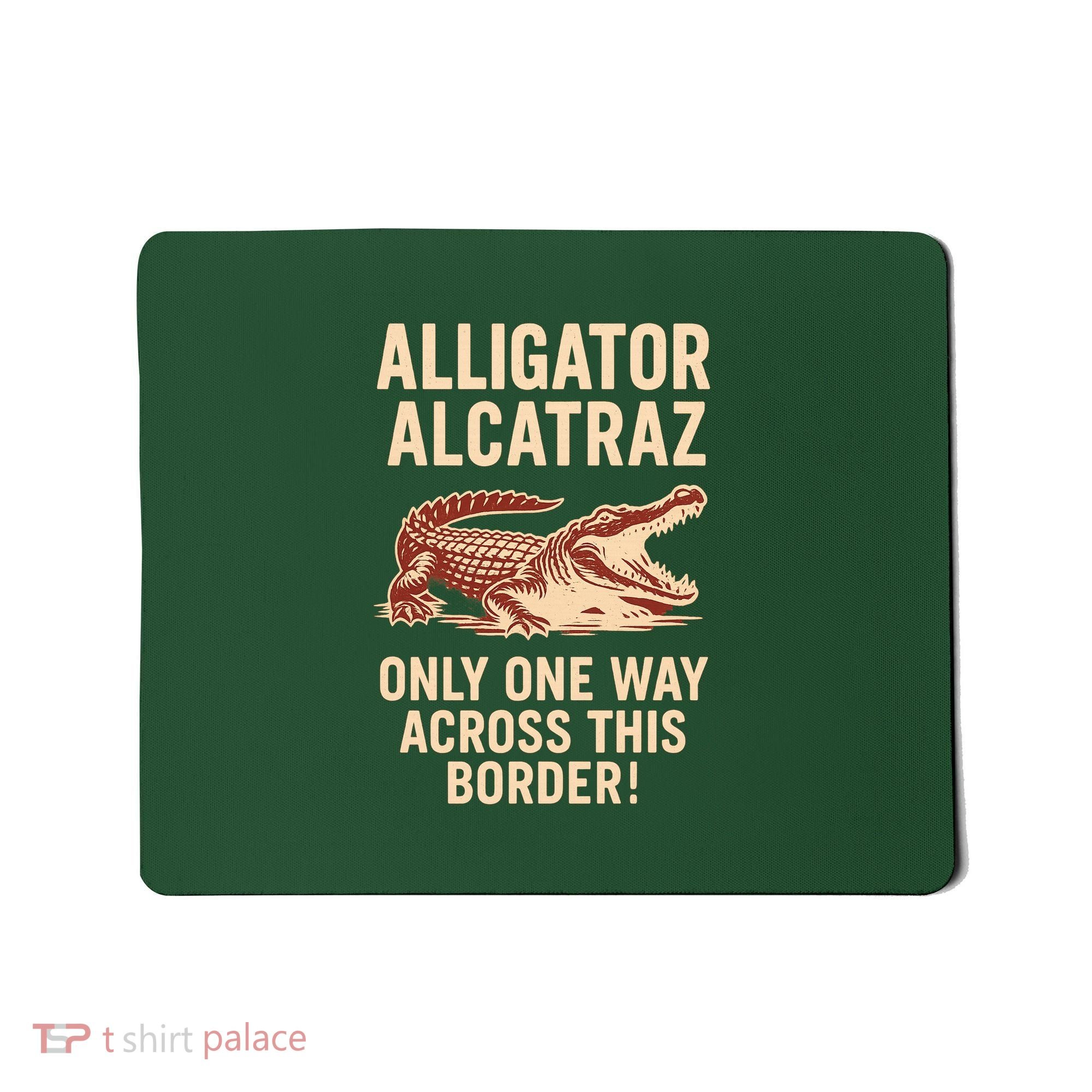 Alligator Alcatraz One Way Across This Border Mousepad