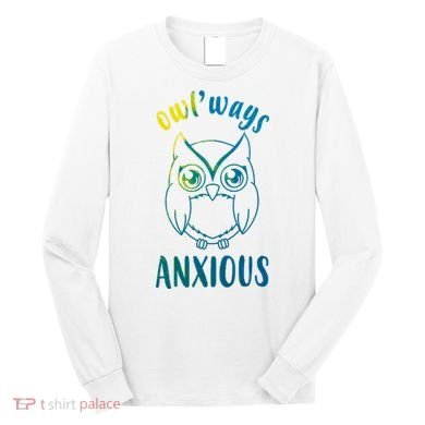 Always Anxious Owl Funny Long Sleeve Shirt