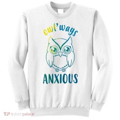 Always Anxious Owl Funny Sweatshirt