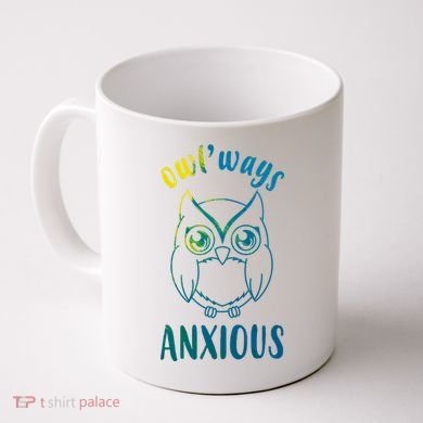 Always Anxious Owl Funny Coffee Mug